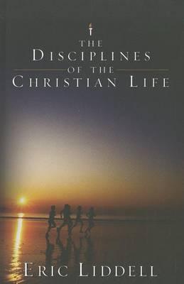 The Disciplines of the Christian Life, by Eric Liddell