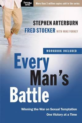 Every Man's Battle (Includes Workbook): Winning the War on Sexual Temptation One Victory at a Time, by Stephen Arterburn and Fred Stoeker
