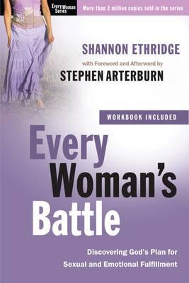 Every Woman's Battle (Includes Workbook): Discovering God's Plan for Sexual and Emotional Fulfillment, by Shannon Ethridge