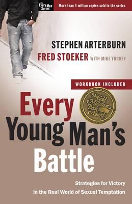 Every Young Man's Battle (Includes Workbook): Strategies for Victory in the Real World of Sexual Temptation, by Stephen Arterburn and Fred Stoeker with Mike Yorkey