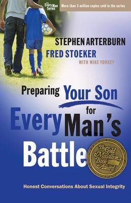 Preparing Your Son for Every Man's Battle: Honest Conversations about Sexual Integrity, by Stephen Arterburn and Fred Stoeker