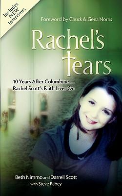 Rachel's Tears: 10th Anniversary Edition — The Spiritual Journey of Columbine Martyr Rachel Scott, by Beth Nimmo and Darrell Scott, with Steve Rabey (As told to)