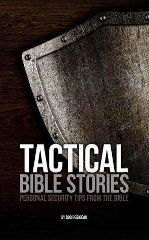 Tactical Bible Stories: Personal Security Tips from the Bible, by  Rob Robideau