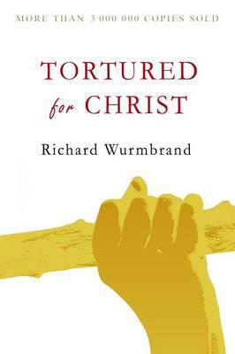 Tortured for Christ, by Richard Wurmbrand